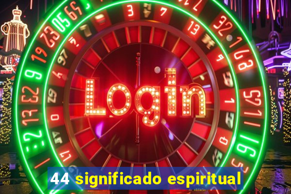 44 significado espiritual